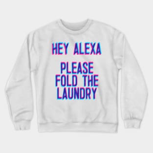 Hey Alexa, Please Fold The Laundry Crewneck Sweatshirt